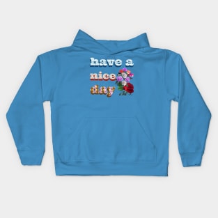 have a nice day. Kids Hoodie